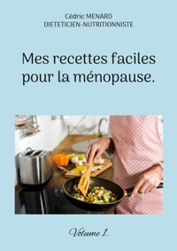 Mes recettes faciles pour la ménopause. - Cédric Menard - E-Book