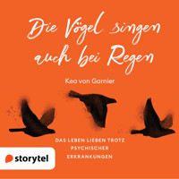 Die Vögel singen auch bei Regen - Kea von Garnier - Hörbuch