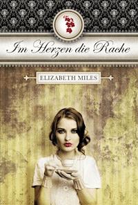 Im Herzen die Rache (Furien-Trilogie Band 1) - Elisabeth Miles - E-Book