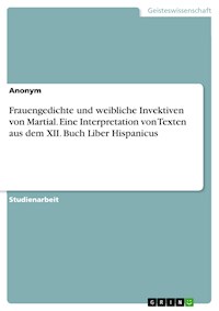 Frauengedichte und weibliche Invektiven von Martial. Eine Interpretation von Texten aus dem XII. Buch Liber Hispanicus -  - E-Book