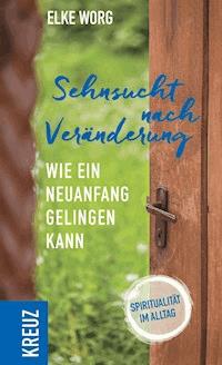 Sehnsucht nach Veränderung - Elke Worg - E-Book