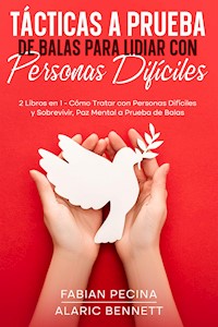 Tácticas a Prueba de Balas para Lidiar con Personas Difíciles - Alaric Bennett - E-Book