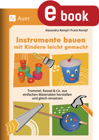 Instrumente bauen mit Kindern leicht gemacht - Alexandra Rompf - E-Book