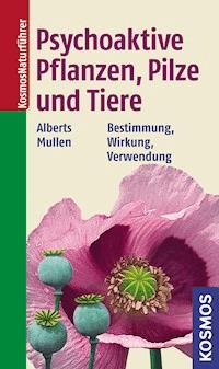 Psychoaktive Pflanzen, Pilze und Tiere - Andreas Alberts - E-Book