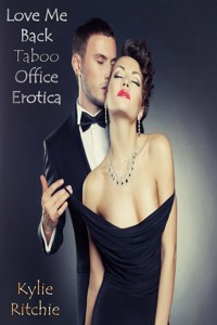 Love Me Back, Taboo Office Erotica - Kylie Ritchie - kostenlos E-Book