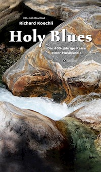 Holy Blues - die unglaubliche Geschichte der Gospelmusik - Richard Koechli - E-Book