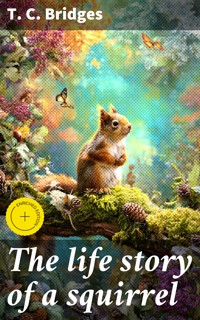 The life story of a squirrel - T.C. Bridges - E-Book