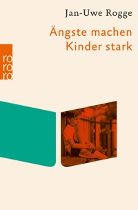 Ängste machen Kinder stark - Jan-Uwe Rogge - E-Book