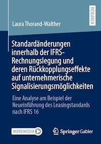 Standardänderungen innerhalb der IFRS-Rechnungslegung und deren Rückkopplungseffekte auf unternehmerische Signalisierungsmöglichkeiten - Laura Thorand-Walther - E-Book