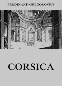 Corsica - Ferdinand Gregorovius - E-Book