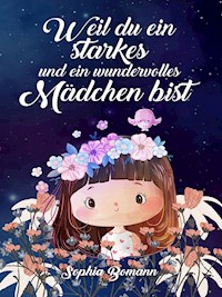 Weil du ein starkes und ein wundervolles Mädchen bist - Sophia Bomann - E-Book