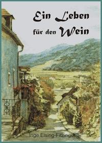 Ein Leben für den Wein - Inge Elsing-Fitzinger - E-Book