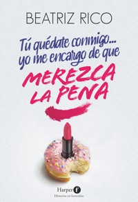 Tú quédate conmigo... yo me encargo de que merezca la pena - Beatriz Rico - E-Book
