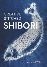 Creative Stitched Shibori - Annabel Wilson - E-Book
