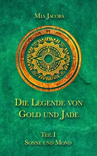 Die Legende von Gold und Jade 1: Sonne und Mond - Mia Jacoba - E-Book