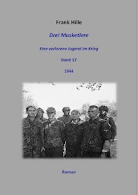 Drei Musketiere - Eine verlorene Jugend im Krieg, Band 17 - Frank Hille - E-Book