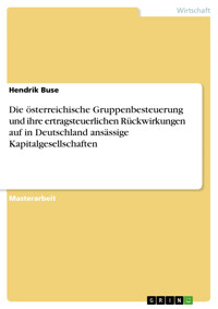 Die österreichische Gruppenbesteuerung und ihre ertragsteuerlichen Rückwirkungen auf in Deutschland ansässige Kapitalgesellschaften - Hendrik Buse - E-Book
