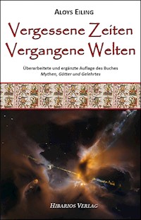 Vergessene Zeiten, vergangene Welten - Aloys Eiling - E-Book