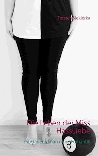 Die Leben der Miss HassLiebe - Siekierka Torsten - E-Book