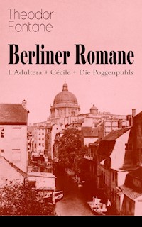 Berliner Romane: L'Adultera + Cécile + Die Poggenpuhls - Theodor Fontane - E-Book