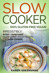 Slow Cooker: 100% Gluten-Free Vegan - Karen Greenvang - E-Book