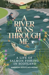 A River Runs Through Me - Andrew Douglas-Home - E-Book
