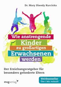 Wie anstrengende Kinder zu großartigen Erwachsenen werden - Mary Sheedy Kurcinka - E-Book