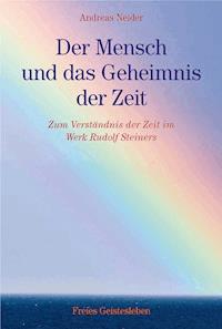 Der Mensch und das Geheimnis der Zeit - Andreas Neider - E-Book