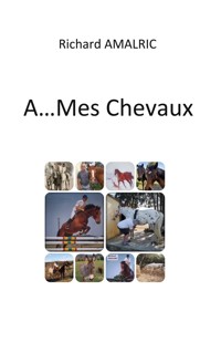 A ... Mes Chevaux - Richard Amalric - E-Book