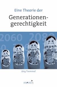 Eine Theorie der Generationengerechtigkeit - Jörg Tremmel - E-Book