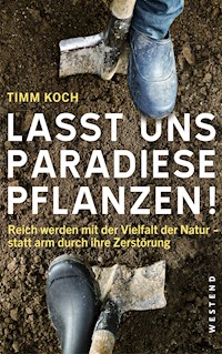 Lasst uns Paradiese pflanzen! - Timm Koch - E-Book