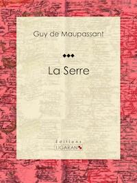 La Serre - Guy de Maupassant - E-Book