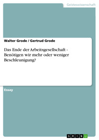 Das Ende der Arbeitsgesellschaft - Benötigen wir mehr oder weniger Beschleunigung? - Walter Grode - E-Book