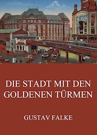 Die Stadt mit den goldenen Türmen - Gustav Falke - E-Book