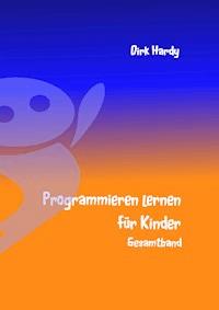 Programmieren lernen für Kinder - Gesamtband - Dirk Hardy - E-Book