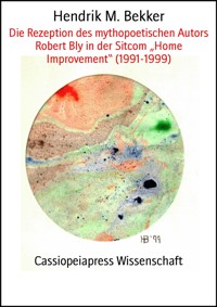 Die Rezeption des mythopoetischen Autors Robert Bly in der Sitcom „Home Improvement“ (1991-1999) - Hendrik M. Bekker - E-Book