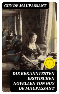 Die bekanntesten erotischen Novellen von Guy de Maupassant - Guy de Maupassant - E-Book