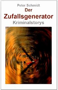 Der Zufallsgenerator - Peter Schmidt - E-Book