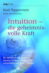 Intuition - die geheimnisvolle Kraft - Kurt Tepperwein - E-Book