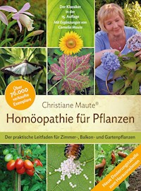 Homöopathie für Pflanzen - Der Klassiker in der 15. Auflage - Christiane Maute - E-Book