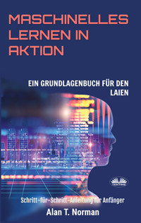 Maschinelles Lernen In Aktion - Alan T. Norman - E-Book