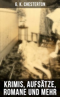 G. K. Chesterton: Krimis, Aufsätze, Romane und mehr - G.K. Chesterton - E-Book