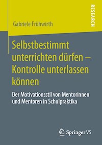Selbstbestimmt unterrichten dürfen – Kontrolle unterlassen können - Gabriele Frühwirth - E-Book
