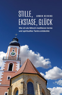 Stille, Ekstase, Glück [1960 bis 1992 - Cham/Oberpfalz, Metten, Würzburg, Niederalteich, Nürnberg] - Armin Heining - E-Book