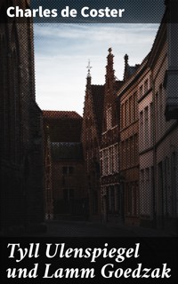 Tyll Ulenspiegel und Lamm Goedzak - Charles de Coster - E-Book