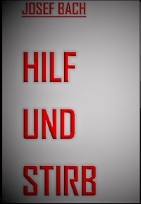 Hilf und Stirb - Josef Bach - E-Book