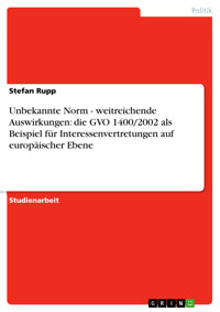 Unbekannte Norm - weitreichende Auswirkungen: die GVO 1400/2002 als Beispiel für Interessenvertretungen auf europäischer Ebene - Stefan Rupp - E-Book