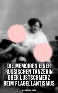 Die Memoiren einer russischen Tänzerin oder Lustschmerz beim Flagellantismus (Klassiker der Erotik) - Anonym - E-Book