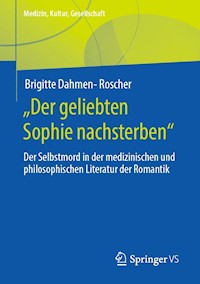 „Der geliebten Sophie nachsterben“ - Brigitte Dahmen-Roscher - E-Book