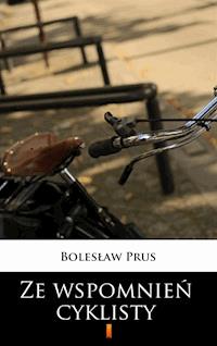 Ze wspomnień cyklisty - Bolesław Prus - E-Book